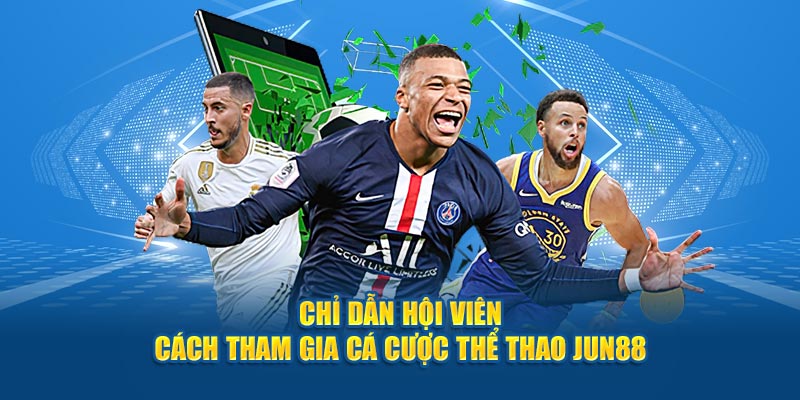 Thể Thao Jun88 - Chinh Phục Kèo Cược Với Cơ Hội Thắng Lớn 5 Chỉ dẫn hội viên cách tham gia cá cược thể thao Jun88