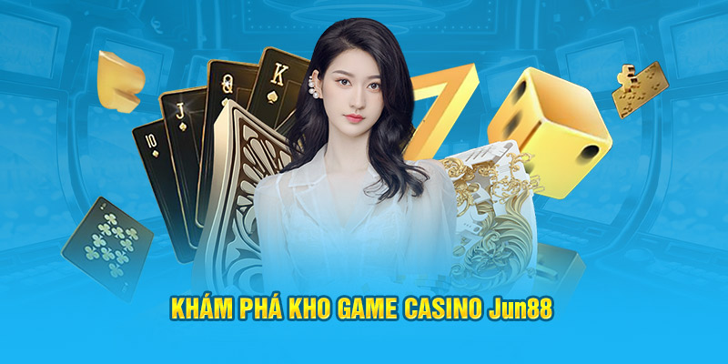 Casino Jun88: Sân Chơi Cho Những Người Yêu Thích Cá Cược 4 Khám phá kho game Casino Jun88